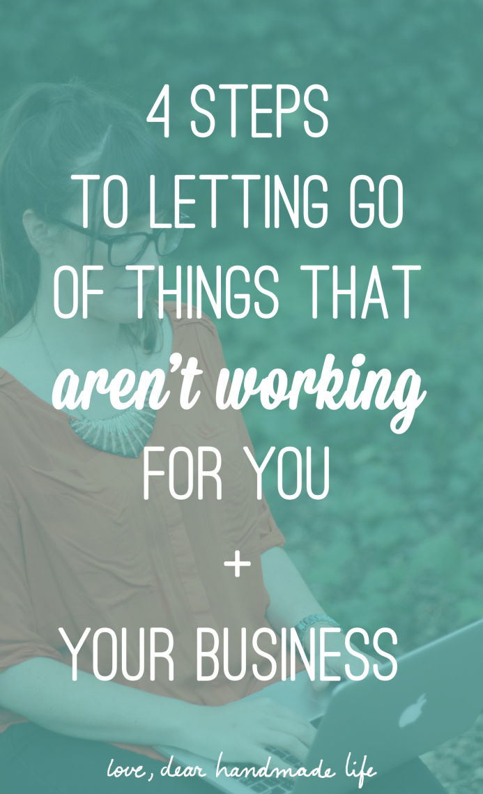 4 steps to letting go of things that aren’t working for you + your business from Dear Handmade Life