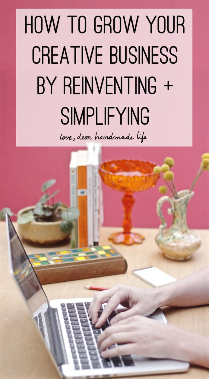 How to grow your creative business by reinventing and simplifying from Dear Handmade Life