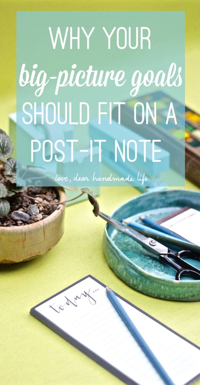 Why your big-picture goals should fit on a Post-it note from Dear Handmade Life
