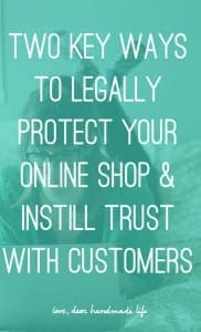 Two key ways to legally protect your online shop and instill trust with customers from Dear Handmade Life
