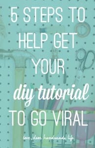 5 Steps to help get Your DIY Tutorial to go Viral from Dear Handmade Life