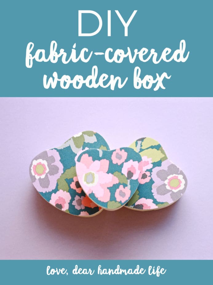 DIY Fabric-Covered Wooden Box from Dear Handmade Life