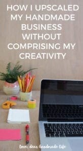 How I upscaled my handmade business without comprising my creativity from Dear Handmade Life