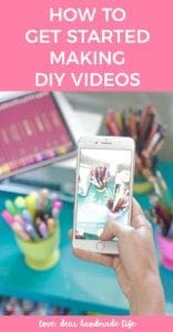 How to get started making DIY videos from Dear Handmade Life