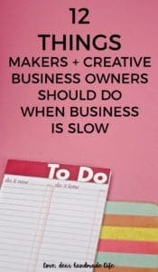 12 things makers and creative business owners should do when business is slow from Dear Handmade Life