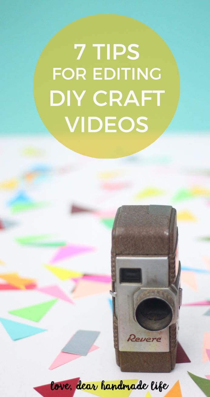 7 tips for editing DIY craft videos from Dear Handmade Life