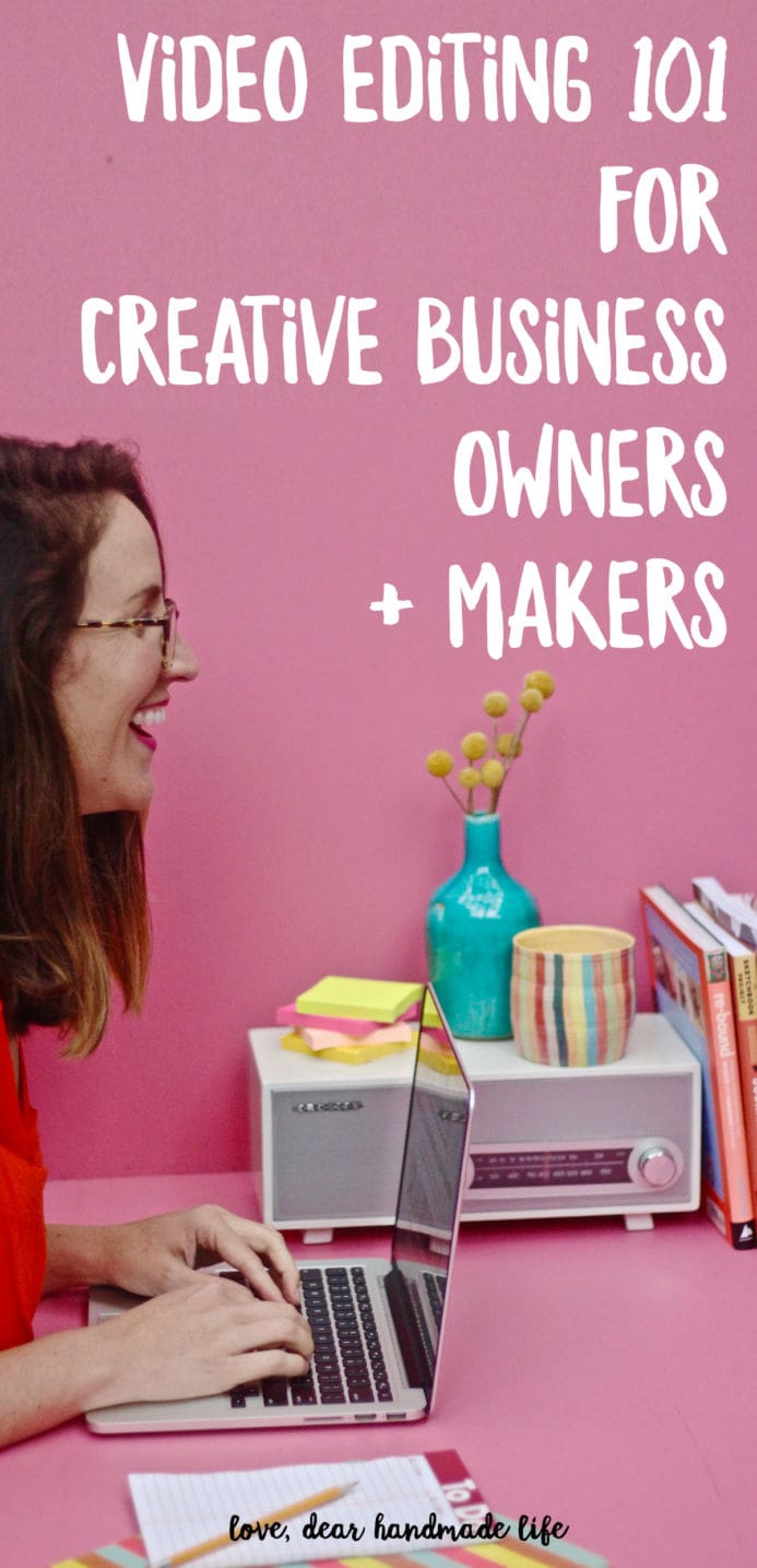 Video editing 101 for creative business owners + makers from Dear Handmade Life