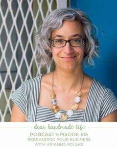 Rebranding Your Business with Arianne Foulks on Dear Handmade Life