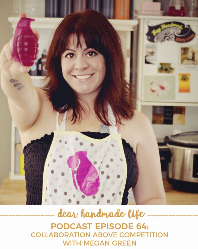 Podcast Episode 64 Collaboration Above Competition with Megan Green on Dear Handmade Life