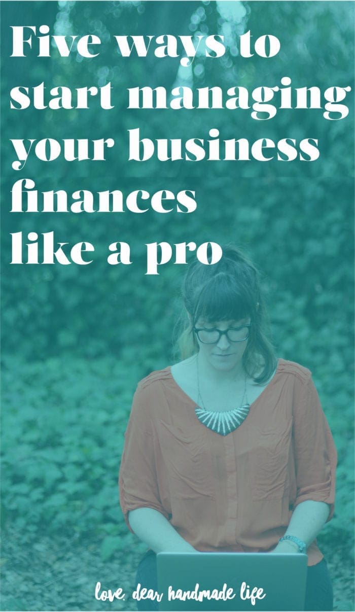 Five ways to start managing your business finances like a pro from Dear Handmade Life