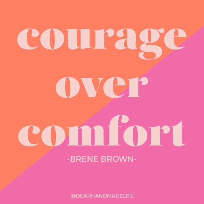 Courage over Comfort Brene Brown Dear Handmade Life
