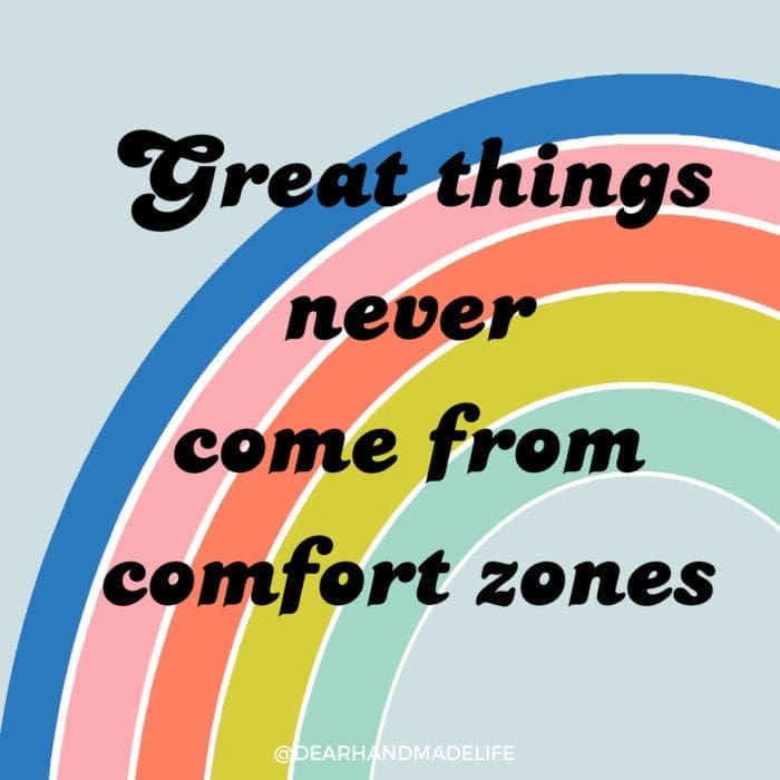 Great things never come from comfort zones from Dear Handmade Life