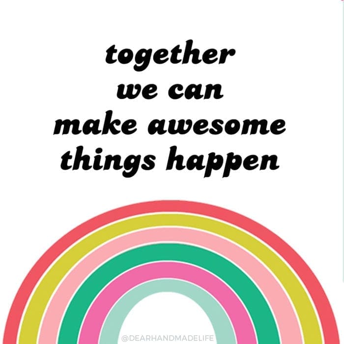 together we can make awesome things happen Dear Handmade Life