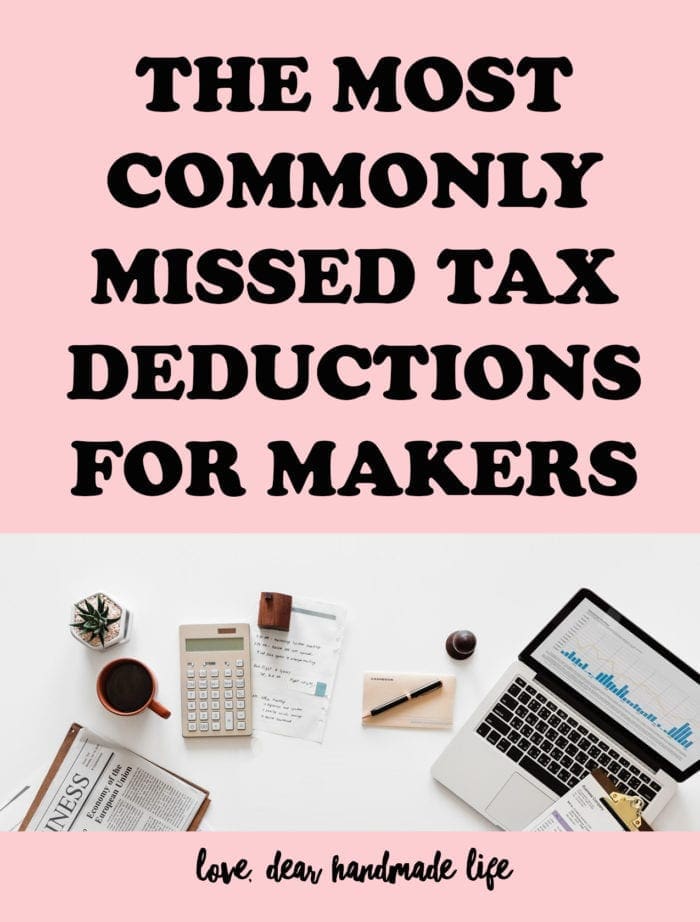 The Most Commonly Missed Tax Deductions for Makers from Dear Handmade Life