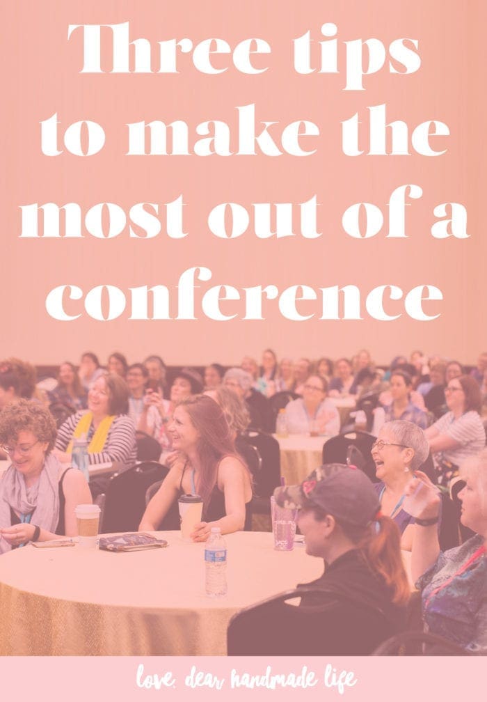 Three tips to make the most out of a conference from Dear Handmade Life