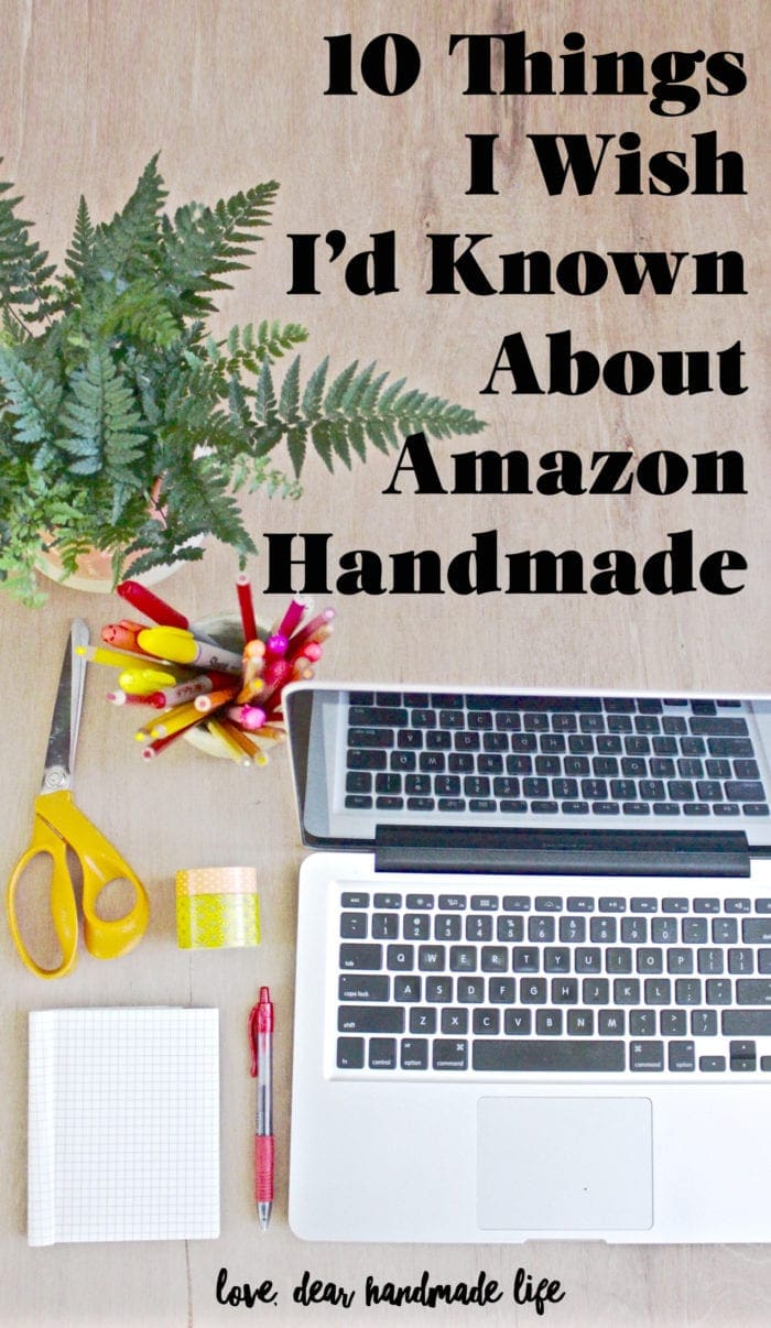 10 Things I wish I’d Known about Amazon Handmade Dear Handmade Life