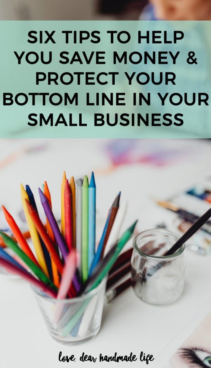 Six Tips to Help You Save Money and Protect your Bottom Line in your Small Business Dear Handmade Life