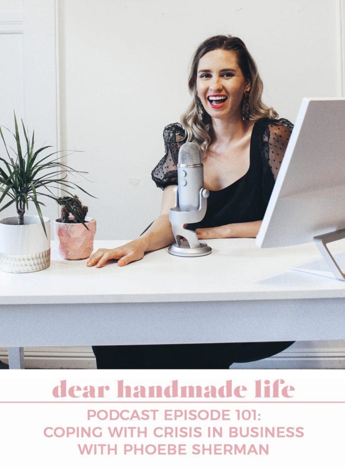 Coping with Crisis in Business Dear Handmade Life podcast Phoebe Sherman Girl Gang Craft